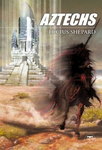 Lucius Shepard - Aztechs.