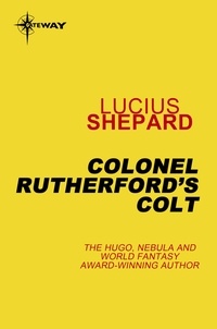 Lucius Shepard - Colonel Rutherford's Colt.