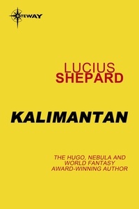 Lucius Shepard - Kalimantan.