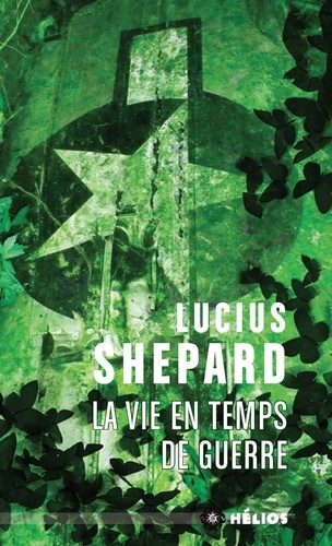 Lucius Shepard - La vie en temps de guerre.