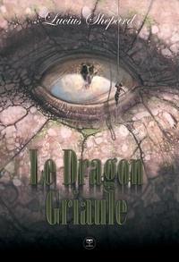 Lucius Shepard - Le Dragon Griaule.