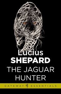 Lucius Shepard - The Jaguar Hunter.