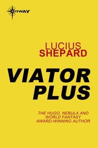 Lucius Shepard - Viator Plus.