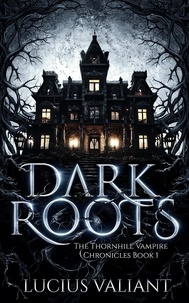  Lucius Valiant - Dark Roots - Thornhill Vampire Chronicles, #1.