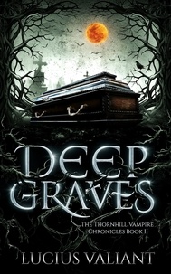  Lucius Valiant - Deep Graves - Thornhill Vampire Chronicles, #2.