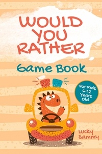  Lucky Sammy - Would You Rather Game Book For Kids 6-12 Years Old: Crazy Jokes and Creative Scenarios for Young Travelers.