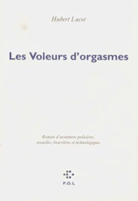 Les Voleurs D'Orgasmes. Roman D'Aventures Policieres, Sexuelles, Boursieres Et Technologiques