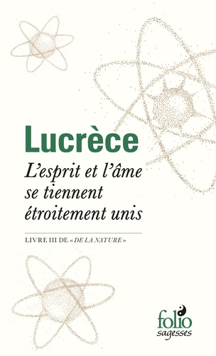  Lucrèce - L'esprit et l'âme se tiennent étroitement unis - «De la nature», livre III.