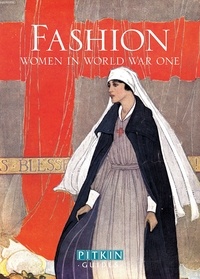 Lucy Adlington - Fashion : Women in World War One.