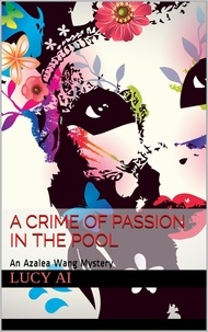  Lucy Ai - A Crime of Passion in the Pool - Azalea Wang Mysteries, #2.