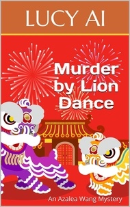  Lucy Ai - Murder by Lion Dance - Azalea Wang Mysteries, #3.