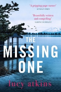 Lucy Atkins - The Missing One - The unforgettable debut thriller from the critically acclaimed author of MAGPIE LANE.