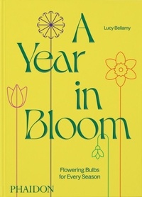 Téléchargements de manuels en anglais A year in bloom - Flowering bulbs for every season par Lucy Bellamy PDB 9781838668464
