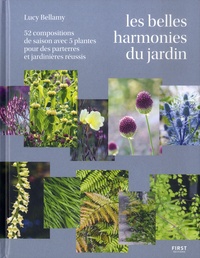 Lucy Bellamy - Les belles harmonies du jardin - 52 compositions de saison avec 5 plantes pour des parterres et jardinières réussis.