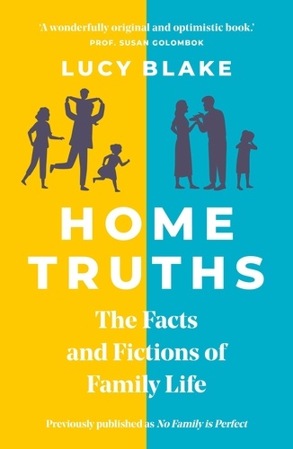 Home Truths. The Facts and Fictions of Family Life