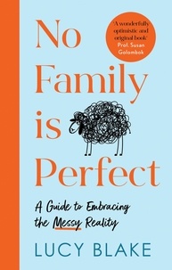 Lucy Blake - No Family Is Perfect - A Guide to Embracing the Messy Reality.