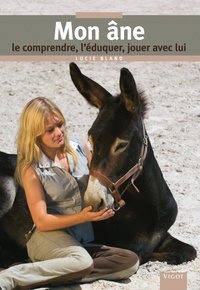 Lucy Bland - Mon âne - Le comprendre, l'éduquer, jouer avec lui.