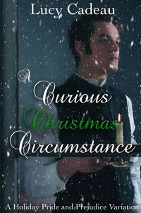  Lucy Cadeau - A Curious Christmas Circumstance: A Holiday Pride and Prejudice Variation.