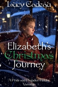  Lucy Cadeau - Elizabeth's Christmas Journey: A Pride and Prejudice Holiday Variation.