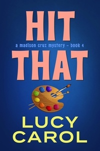  Lucy Carol - Hit That - Madison Cruz Mystery, #4.