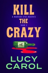  Lucy Carol - Kill the Crazy - Madison Cruz Mystery, #2.