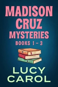  Lucy Carol - Madison Cruz Mysteries, Books 1 to 3 - Madison Cruz Mystery.