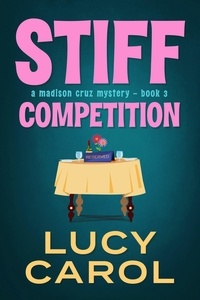  Lucy Carol - Stiff Competition - Madison Cruz Mystery, #3.