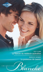 Lucy Clark et Meredith Webber - La fiancée du médecin australien ; La promesse de Lauren.
