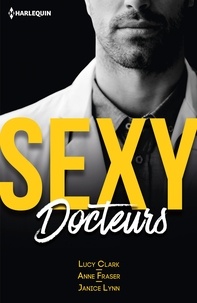 Lucy Clark et Anne Fraser - Sexy docteurs - Sexy et... Scandaleux ; Sexy et... Passionné ; Sexy et... Irrésistible.