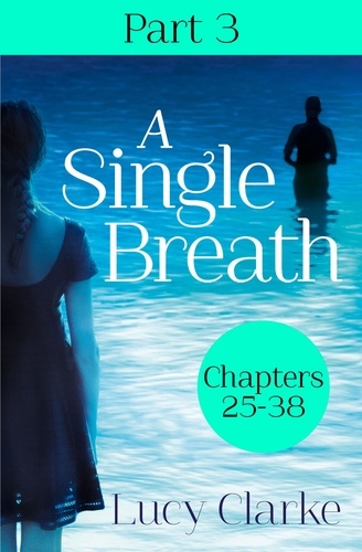 Lucy Clarke - A Single Breath: Part 3 (Chapters 25–38).