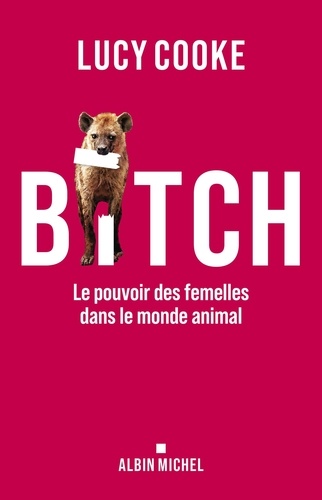 Bitch. Le pouvoir des femelles dans le monde animal