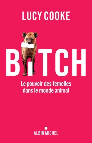 Bitch. Le pouvoir des femelles dans le monde animal