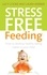 Stress-Free Feeding. How to develop healthy eating habits in your child
