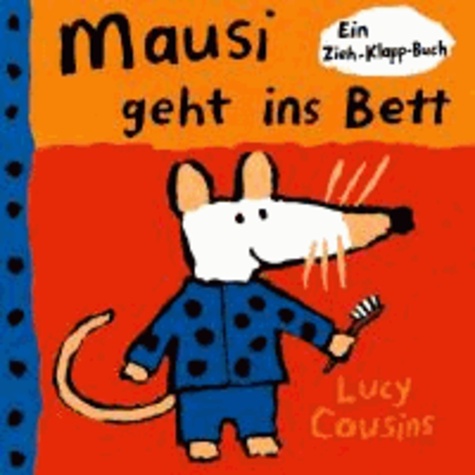 Lucy Cousins - Mausi geht ins Bett - Ein Zieh-Klapp-Buch.