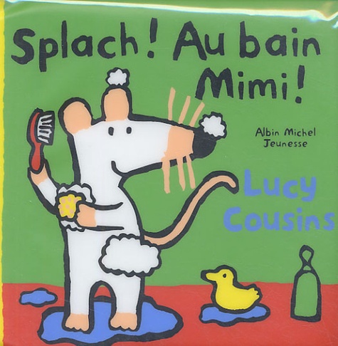 Lucy Cousins - Splach ! Au bain Mimi !.