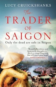 Lucy Cruickshanks - The Trader of Saigon.