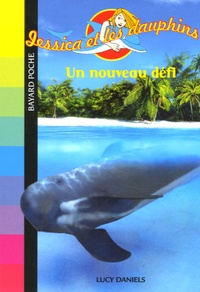 Lucy Daniels - Jessica et les dauphins Tome 7 : Un nouveau défi.