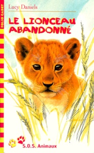 Lucy Daniels - SOS animaux Tome 10 : Le lionceau abandonné.