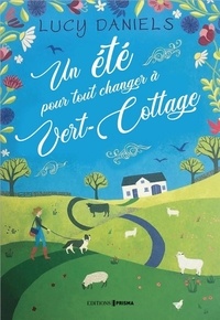 Lucy Daniels - Un été pour tout changer à Vert-Cottage.