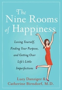 Lucy Danziger - The Nine Rooms of Happiness - Loving Yourself, Finding Your Purpose, and Getting Over Life's Little Imperfections.