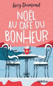 Lucy Diamond - Noël au café du bonheur - Suivi de Le plus beau des cadeaux au café du bonheur.