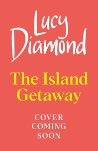 Lucy Diamond - The Island Getaway - the brand new escapist novel from the author of Anything Could Happen.