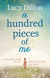 Lucy Dillon - A Hundred Pieces of Me - A gorgeous and uplifting summer read.