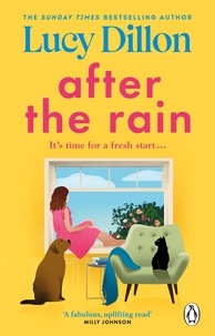 Lucy Dillon - After the Rain - The incredible and uplifting new novel from the Sunday Times bestselling author.
