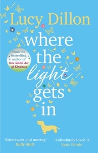Lucy Dillon - Where The Light Gets In - A heart-warming and uplifting romance from the Sunday Times bestseller.