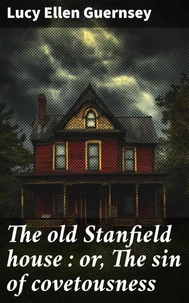 The old Stanfield house : or, The sin of covetousness