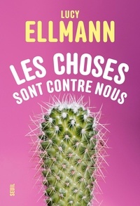 Lucy Ellmann - Les choses sont contre nous.