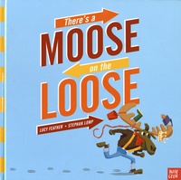 Lucy Feather et Stephan Lomp - There's a Moose on the Loose.