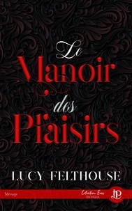 Lucy Felthouse - Le Manoir des plaisirs.
