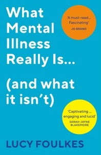 Lucy Foulkes - What Mental Illness Really Is… (and what it isn’t).
